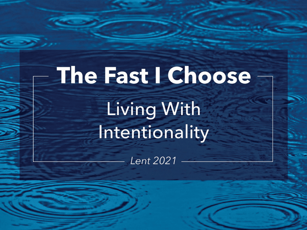 Lent 2021 The Fast I Choose